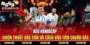 Kèo Handicap - Chiến Thuật Vào Tiền Và Cách Vào Tiền Chuẩn Xác