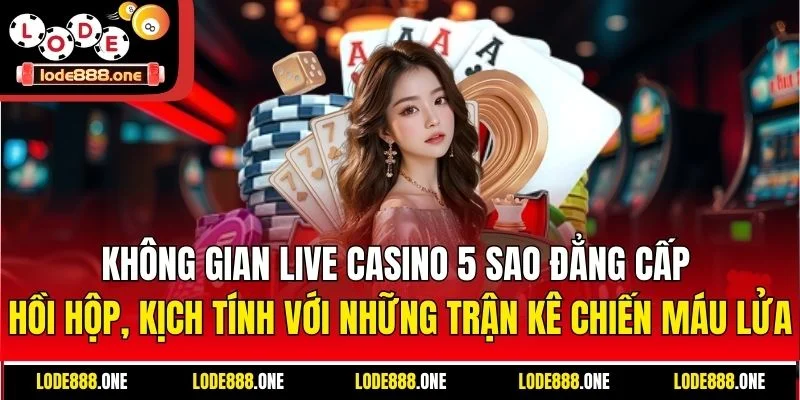 Không gian live casino 5 sao đẳng cấp