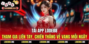 Tải App Lode88 - Tham Gia Liền Tay, Chiến Thắng Vẻ Vang Mỗi Ngày