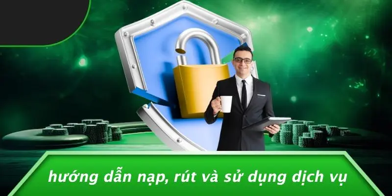 Hướng Dẫn Nạp, Rút Và Sử Dụng Dịch Vụ